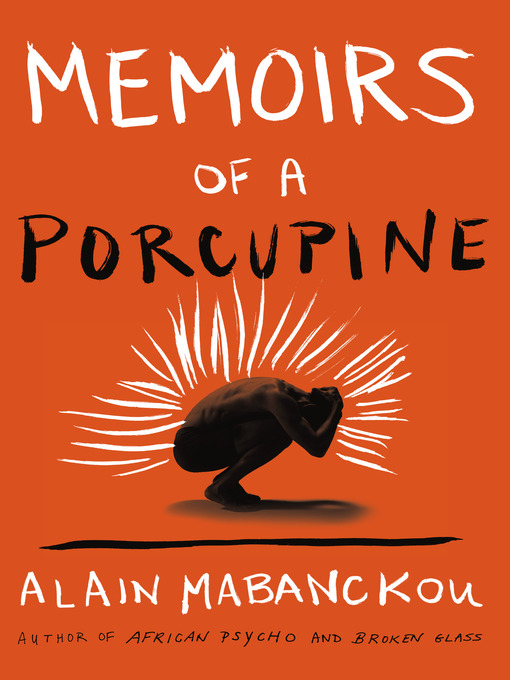 Détails du titre pour Memoirs of a Porcupine par Alain Mabanckou - Disponible